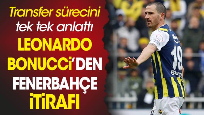 Bonucci'den Fenerbahçe itirafı. Transfer sürecini tek tek anlattı. Galatasaray ve Beşiktaş detayı