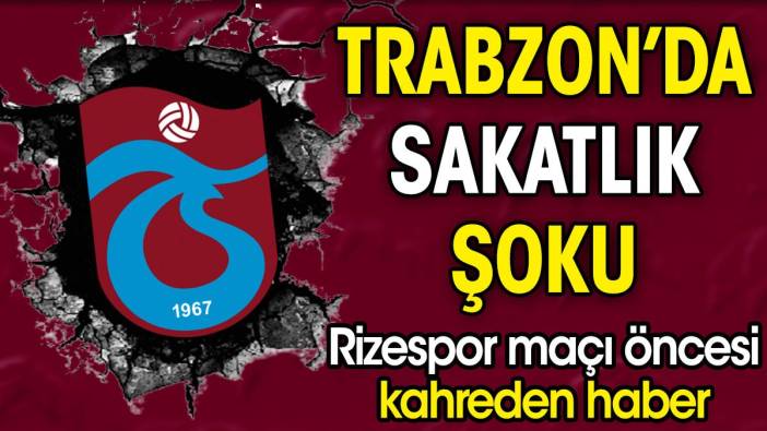 Trabzonspor'da sakatlık şoku