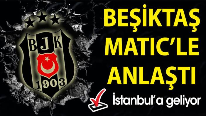 İstanbul'a geliyor. Beşiktaş Nemanja Matic'le anlaştı