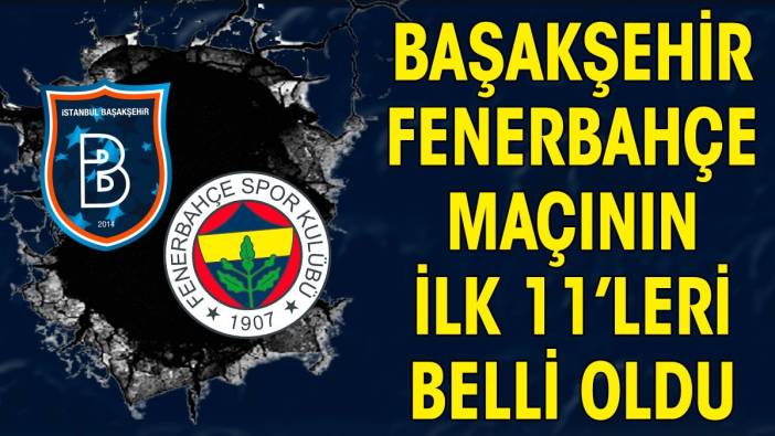 Fenerbahçe'nin Başakşehir maçı ilk 11'i belli oldu