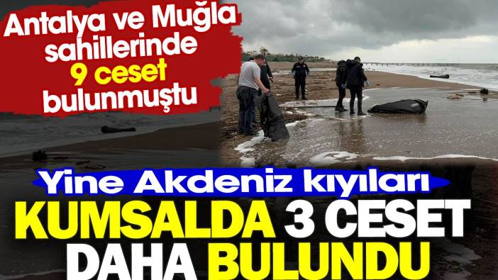 Kumsalda 3 ceset daha bulundu. Yine Akdeniz kıyıları
