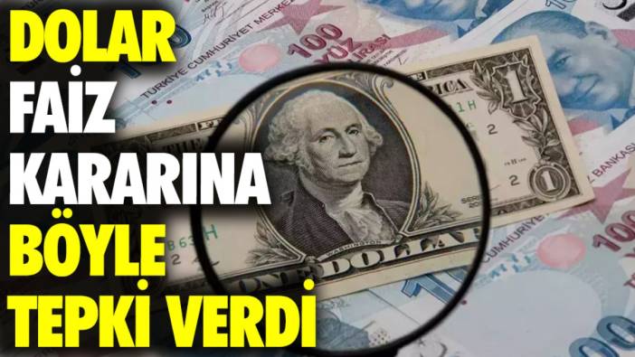 Dolar faiz kararına böyle tepki verdi