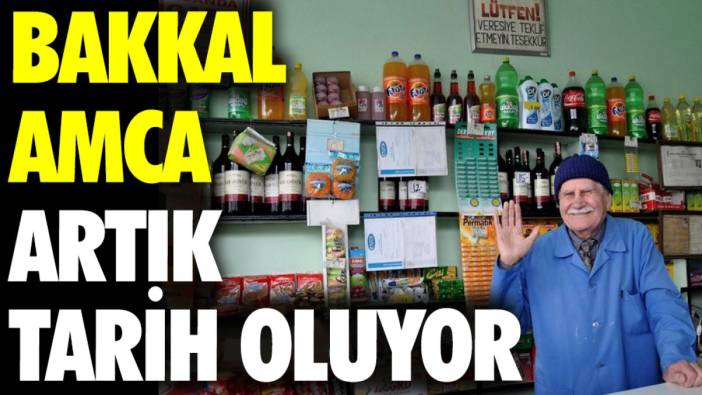 Bakkal amca artık tarih oluyor