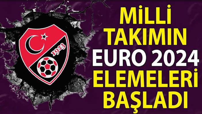 Milli Takımın EURO 2024 elemeleri başladı