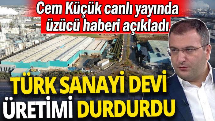Cem Küçük canlı yayında üzücü haberi açıkladı 'Türk sanayi devi üretimi durdurdu'
