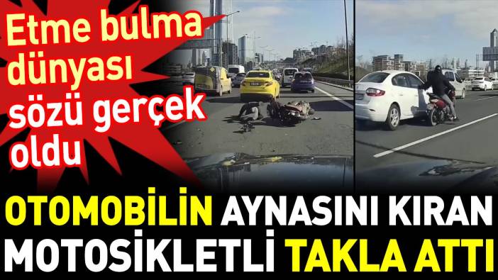 Otomobilin aynasını kıran motosikletli takla attı. Etme bulma dünyası sözü gerçek oldu