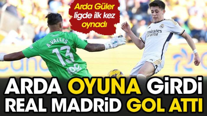 Arda Güler siftah yaptı. Oyuna girdi Real Madrid gol attı