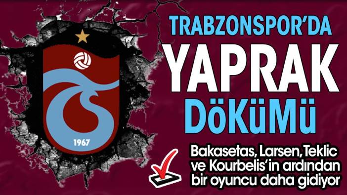 Trabzonspor'da yaprak dökümü. Giden gidene