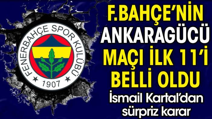 Fenerbahçe'nin Ankaragücü maçı ilk 11'i belli oldu. İsmail Kartal'dan sürpriz karar