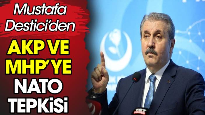 Mustafa Destici'den AKP ve MHP'ye NATO tepkisi