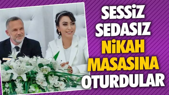 Sessiz sedasız nikah masasına oturdular