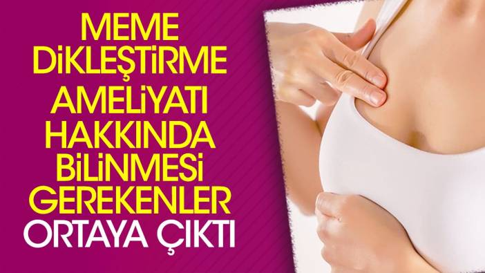 Meme dikleştirme ameliyatı hakkında bilinmesi gerekenler ortaya çıktı