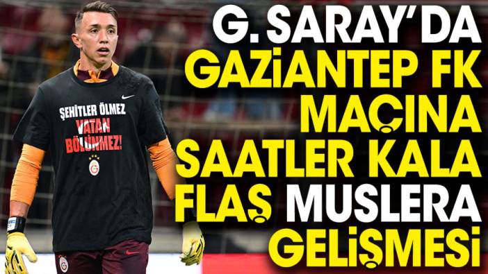 Galatasaray'da Gaziantep FK maçına saatler kala Muslera şoku