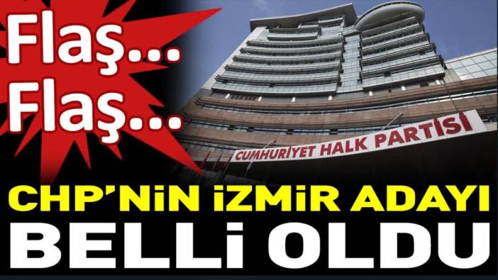 Son dakika... CHP'nin İzmir adayı belli oldu