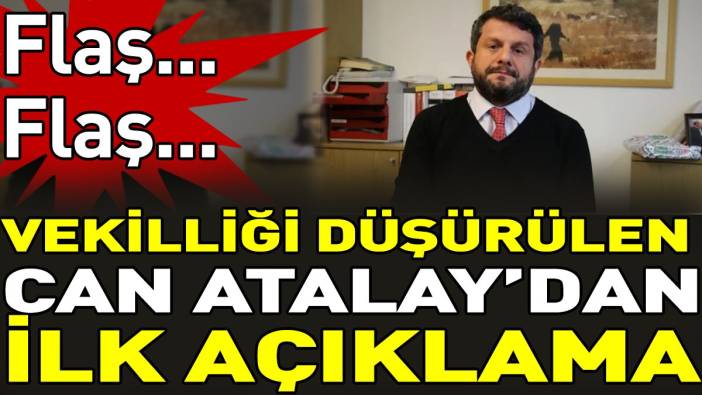 Son dakika... Vekilliği düşürülen Can Atalay'dan ilk açıklama