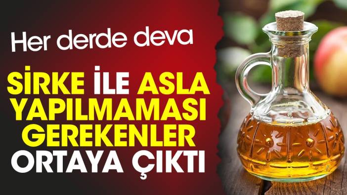 Her derde deva sirke ile asla yapılmaması gerekenler ortaya çıktı