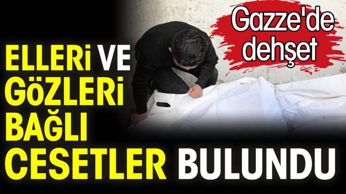 Gazze'de dehşet. Elleri ve gözleri bağlı cesetler bulundu