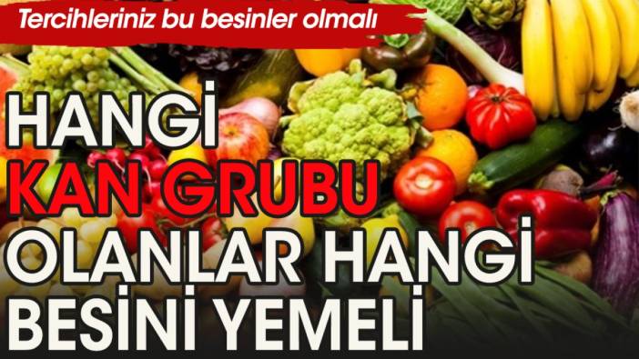 Kan grubuna göre nasıl beslenilmeli