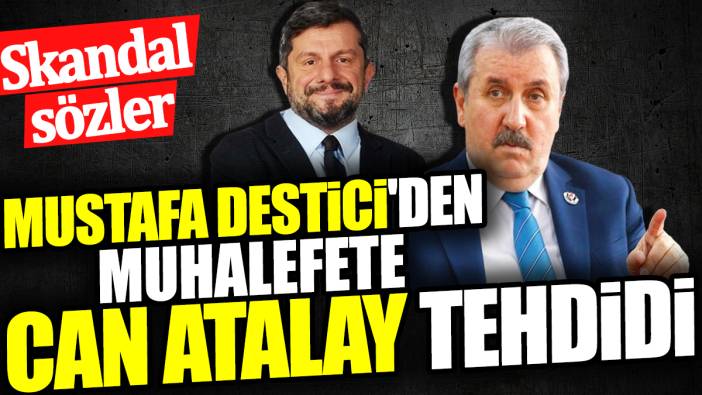 Mustafa Destici'den muhalefete Can Atalay tehdidi. Skandal sözler
