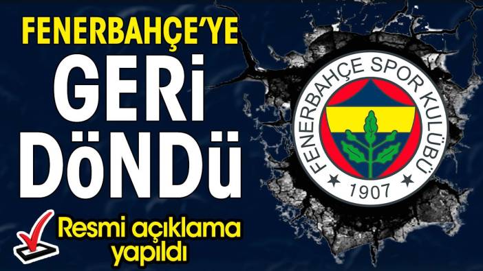 Fenerbahçe'ye geri döndü. Resmen açıklandı