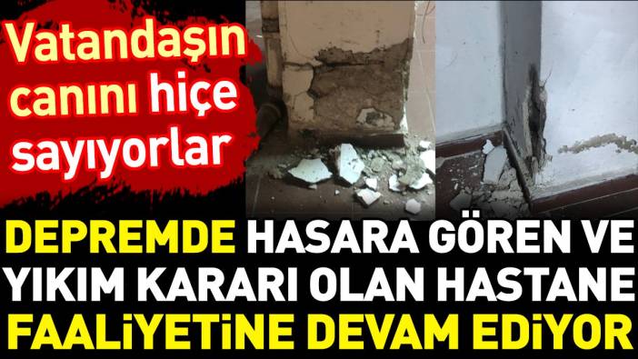 Depremde hasara gören ve yıkım kararı olan hastane faaliyetine devam ediyor