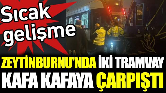 Son Dakika... Zeytinburnu'nda iki tramvay kafa kafaya çarpıştı