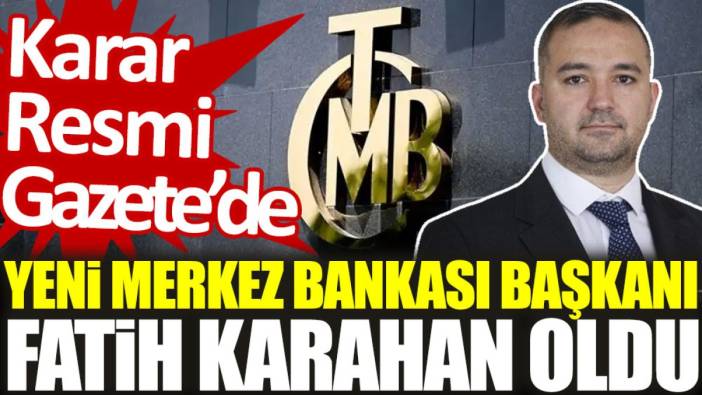 Son dakika... Yeni Merkez Bankası Başkanı Fatih Karahan oldu