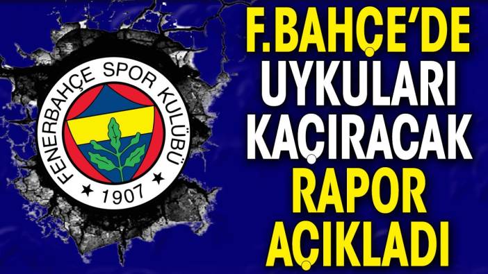 Fenerbahçe'de uykuları kaçıracak rapor açıklandı. Ali Koç kara kara düşünüyor