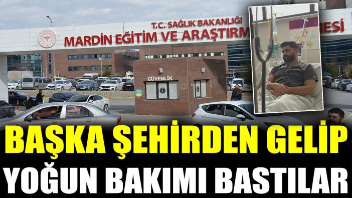 Başka şehirden gelip yoğun bakımı bastılar