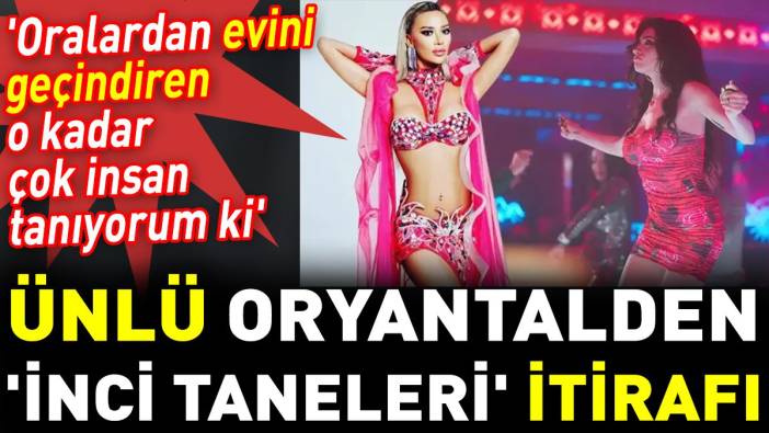 Ünlü oryantalden 'İnci Taneleri' itirafı. 'Oralardan evini geçindiren o kadar çok insan tanıyorum ki'