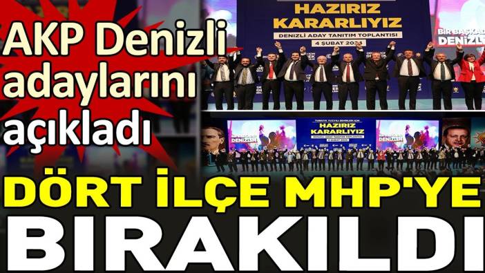 AKP Denizli adaylarını açıkladı. Dört ilçe MHP'ye bırakıldı