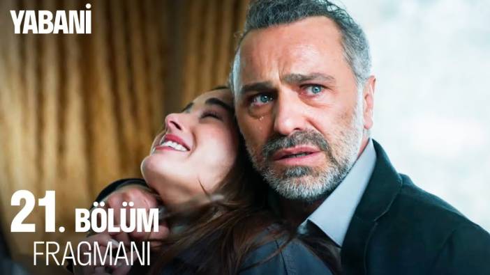 Yabani 21. bölüm fragmanı yayınlandı mı? Yabani yeni bölüm ne zaman?