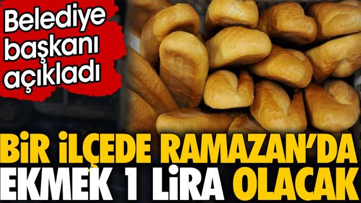 Bir ilçede Ramazan'da ekmek 1 lira olacak. Belediye başkanı açıkladı
