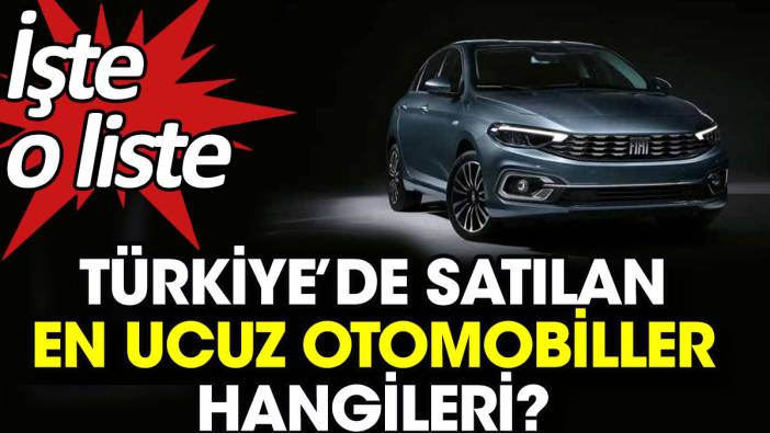 Türkiye’de satılan en ucuz otomobiller hangileri? İşte liste