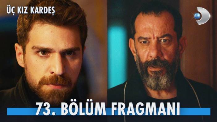 Üç Kız Kardeş 73. bölüm fragmanı yayınlandı mı? Üç Kız Kardeş yeni bölüm ne zaman?