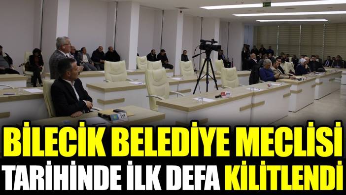 Bilecik Belediye Meclisi tarihinde ilk defa kilitlendi