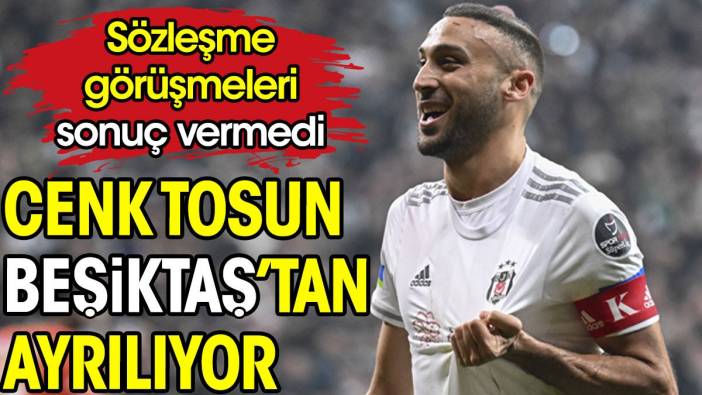 Cenk Tosun Beşiktaş'tan ayrılıyor