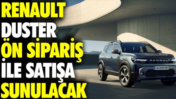 Renault Duster ön sipariş ile satışa sunulacak