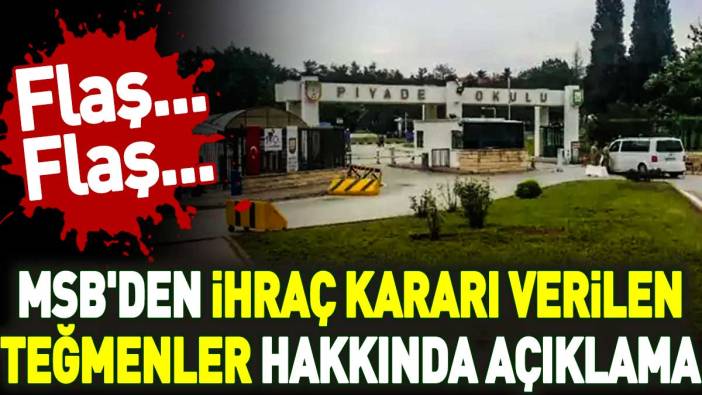 Flaş... Flaş... MSB'den ihraç kararı verilen teğmenler hakkında açıklama