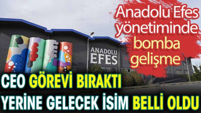 Anadolu Efes yönetiminde bomba gelişme. CEO görevi bıraktı yerine gelecek isim belli oldu