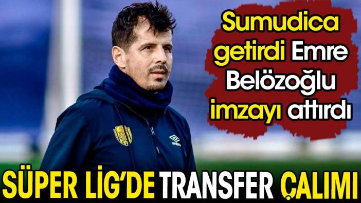Süper Lig'de transfer çalımı. Sumudica getirdi Emre Belözoğlu imzayı attırdı