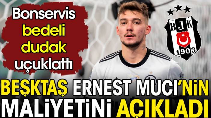 Beşiktaş Ernest Muci'nin maliyetini açıkladı. Bonservis bedeli dudak uçuklattı