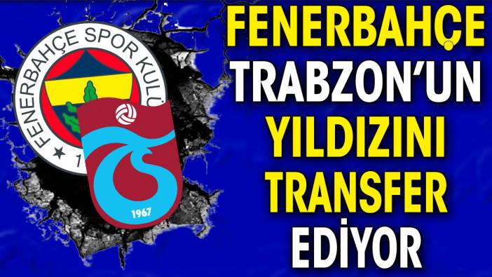 Fenerbahçe Trabzonspor'un yıldızını transfer ediyor