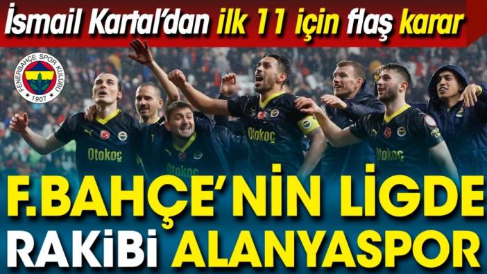 Fenerbahçe Alanyaspor ilk 11 belli oldu. İsmail Kartal'dan şaşırtan karar