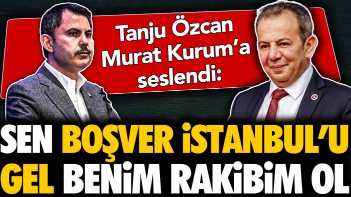 Tanju Özcan Murat Kurum'a seslendi. 'Sen boş ver İstanbul'u gel benim rakibim ol'