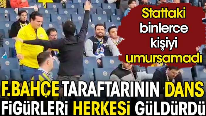 Stattaki binlerce kişiyi umursamadı. Fenerbahçe taraftarının dans figürleri herkesi güldürdü