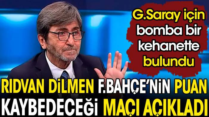 Rıdvan Dilmen Fenerbahçe'nin puan kaybedeceği maçı açıkladı. Galatasaray için bomba bir kehanette bulundu