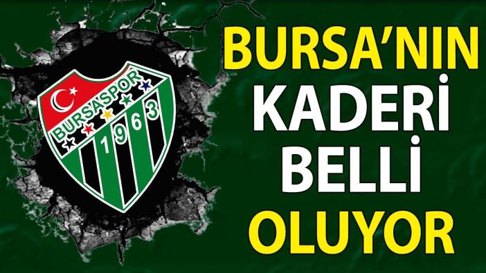 Bursaspor'un kaderi belli oluyor