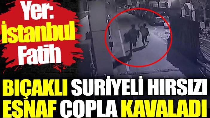 Suriyeli hırsızı esnaf copla kovaladı. İstanbul Fatih'te gerçekleşti