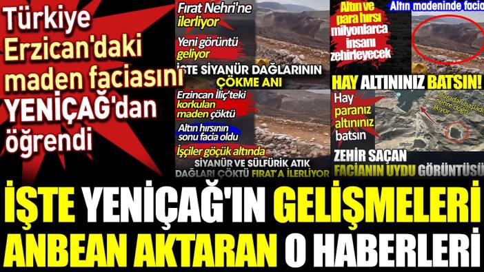 Türkiye Erzican'daki maden faciasını Yeniçağ'dan öğrendi. İşte Yeniçağ'ın gelişmeleri anbean aktaran o haberleri